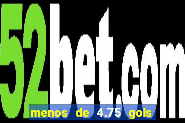 menos de 4.75 gols o que significa